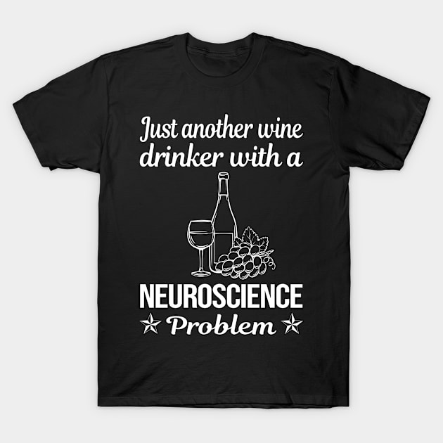 Funny Wine Drinker Neuroscience Neuroscientist Neurobiology T-Shirt by relativeshrimp